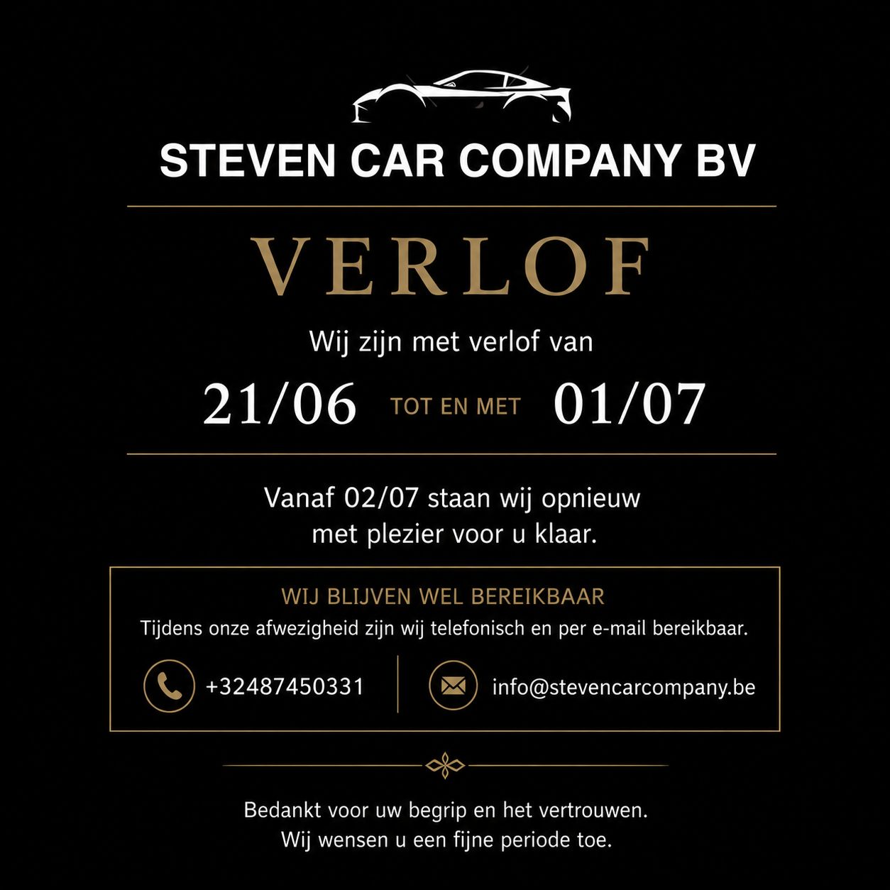 Steven Car Company BV is met verlof van 21/06 tot en met 01/07. Vanaf 02/07 staan wij opnieuw voor u klaar. Telefonisch en per e-mail bereikbaar: +32 487 45 03 31 — info@stevencarcompany.be